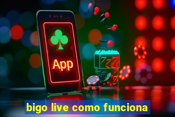 bigo live como funciona